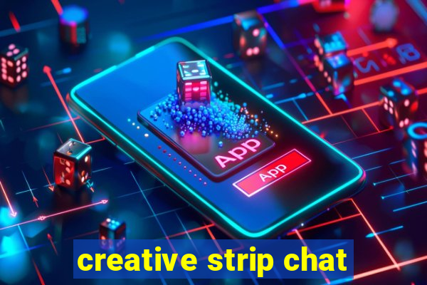 creative strip chat